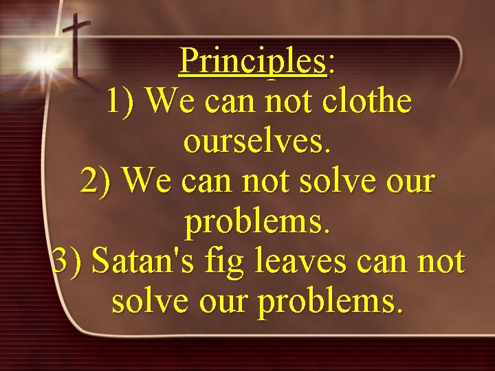 Principles: 1) We can not clothe ourselves. 2) We can not solve our problems.