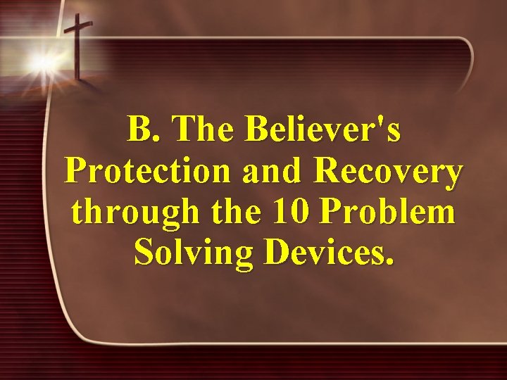 B. The Believer's Protection and Recovery through the 10 Problem Solving Devices. 