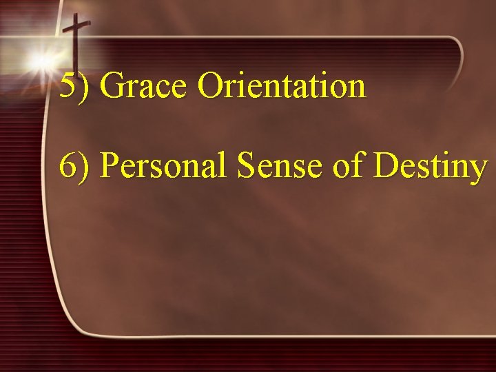 5) Grace Orientation 6) Personal Sense of Destiny 