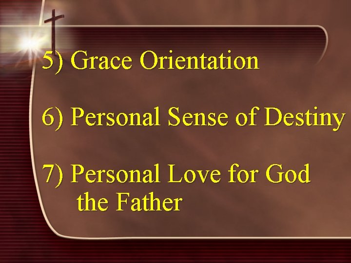 5) Grace Orientation 6) Personal Sense of Destiny 7) Personal Love for God the