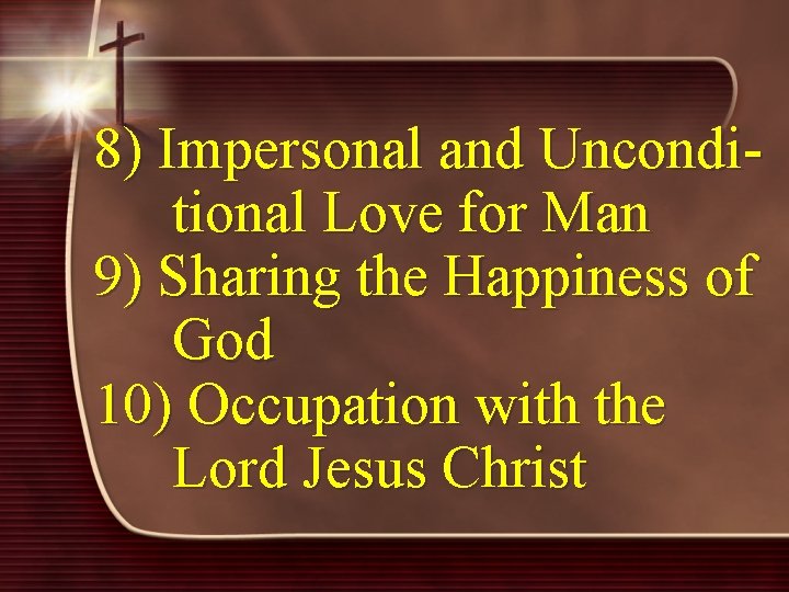 8) Impersonal and Unconditional Love for Man 9) Sharing the Happiness of God 10)