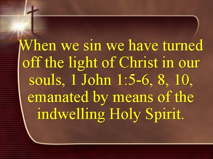 When we sin we have turned off the light of Christ in our souls,