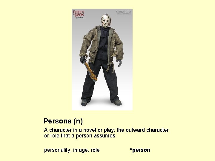 Persona (n) A character in a novel or play; the outward character or role