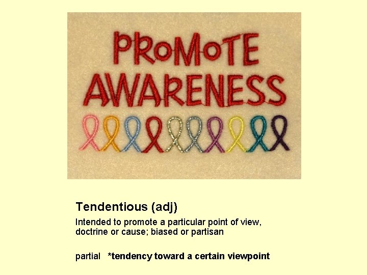 Tendentious (adj) Intended to promote a particular point of view, doctrine or cause; biased