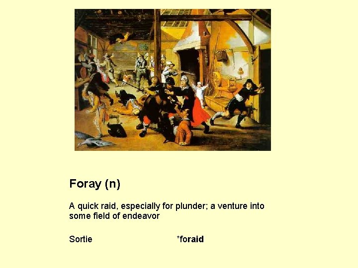 Foray (n) A quick raid, especially for plunder; a venture into some field of