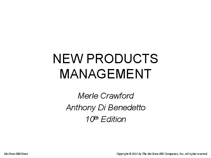 NEW PRODUCTS MANAGEMENT Merle Crawford Anthony Di Benedetto 10 th Edition Mc. Graw-Hill/Irwin Copyright