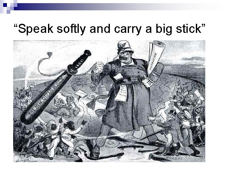 “Speak softly and carry a big stick” 