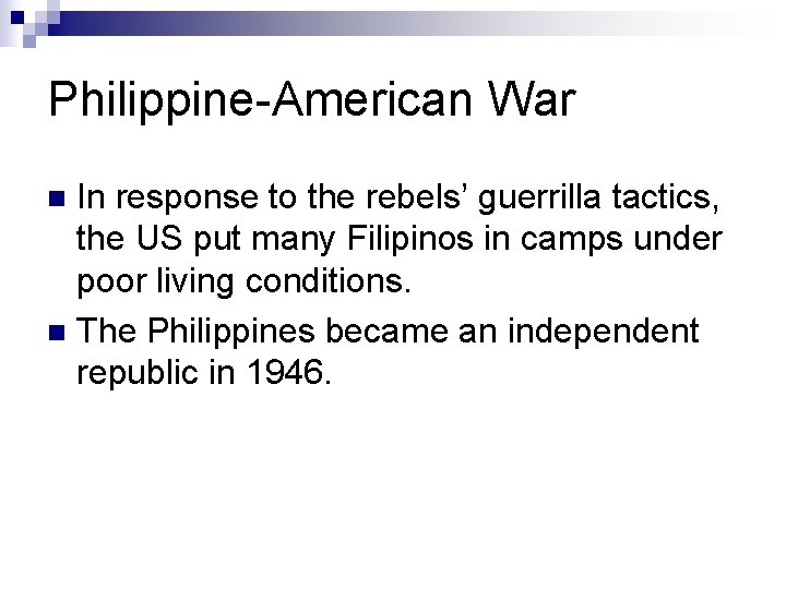 Philippine-American War In response to the rebels’ guerrilla tactics, the US put many Filipinos