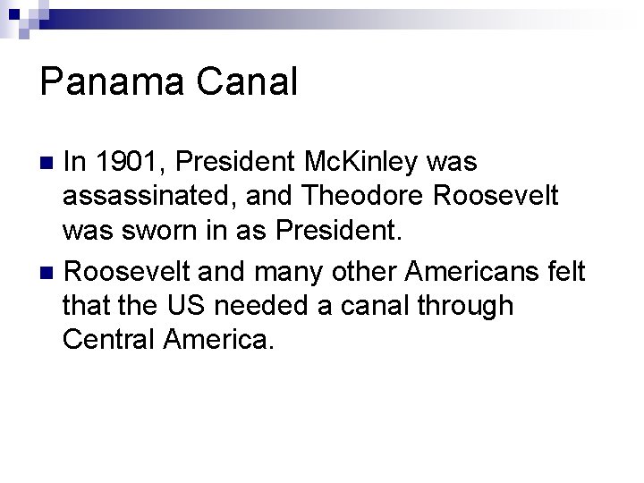Panama Canal In 1901, President Mc. Kinley was assassinated, and Theodore Roosevelt was sworn