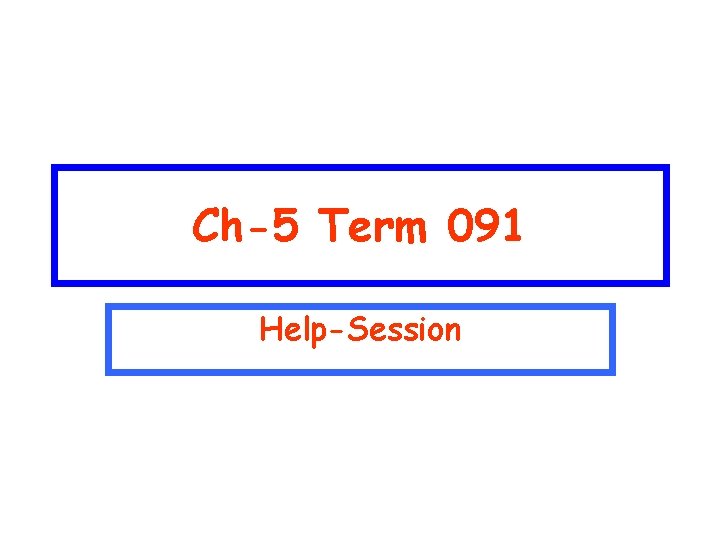 Ch-5 Term 091 Help-Session 