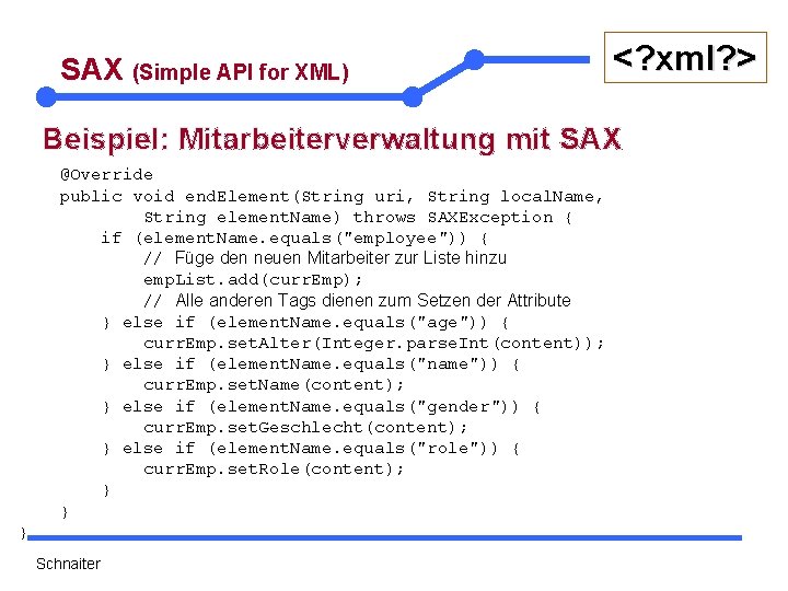 SAX (Simple API for XML) <? xml? > Beispiel: Mitarbeiterverwaltung mit SAX @Override public