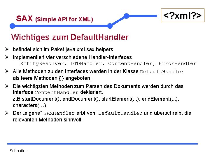 SAX (Simple API for XML) <? xml? > Wichtiges zum Default. Handler Ø befindet