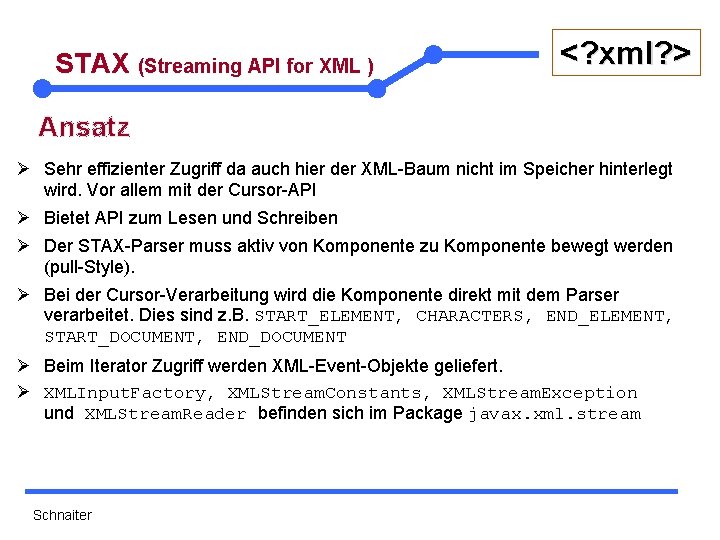 STAX (Streaming API for XML ) <? xml? > Ansatz Ø Sehr effizienter Zugriff