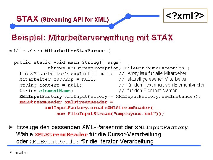 STAX (Streaming API for XML) <? xml? > Beispiel: Mitarbeiterverwaltung mit STAX public class STAX (Streaming API for XML) <? xml? > Beispiel: Mitarbeiterverwaltung mit STAX public class