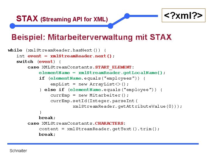 STAX (Streaming API for XML) <? xml? > Beispiel: Mitarbeiterverwaltung mit STAX while (xml.