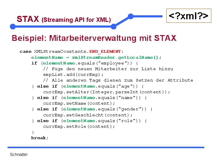 STAX (Streaming API for XML) <? xml? > Beispiel: Mitarbeiterverwaltung mit STAX case XMLStream.