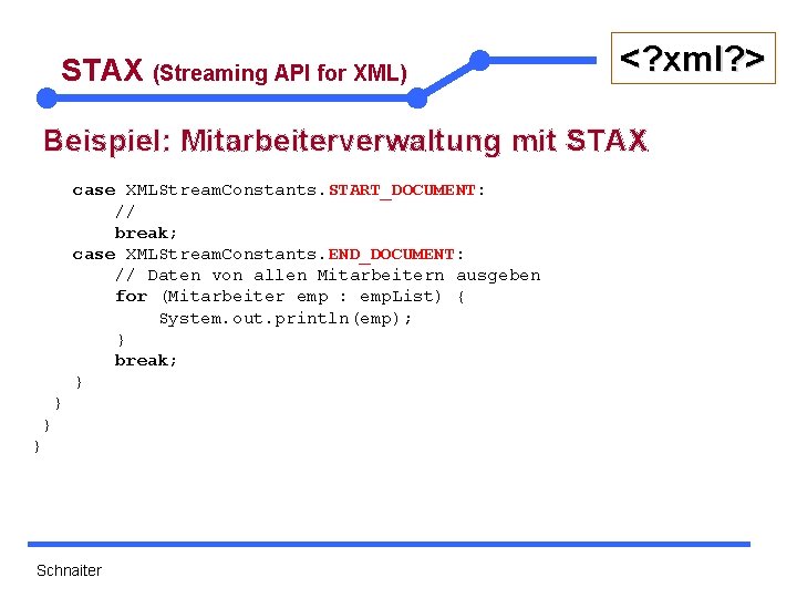 STAX (Streaming API for XML) <? xml? > Beispiel: Mitarbeiterverwaltung mit STAX case XMLStream.