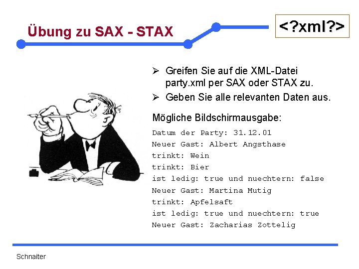 Übung zu SAX - STAX <? xml? > Ø Greifen Sie auf die XML-Datei