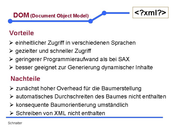 DOM (Document Object Model) <? xml? > Vorteile Ø Ø einheitlicher Zugriff in verschiedenen