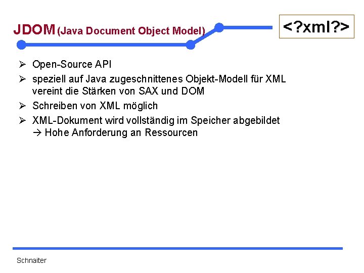 JDOM (Java Document Object Model) <? xml? > Ø Open-Source API Ø speziell auf