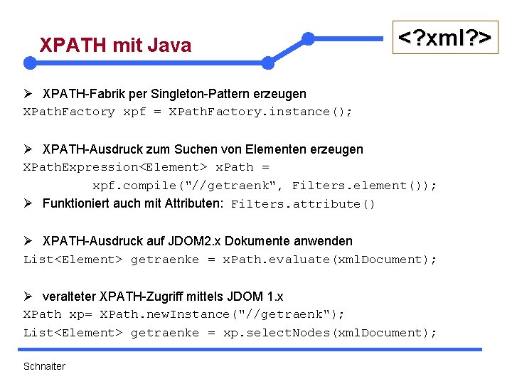 XPATH mit Java <? xml? > Ø XPATH-Fabrik per Singleton-Pattern erzeugen XPath. Factory xpf