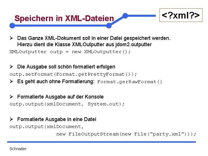 Speichern in XML-Dateien <? xml? > Ø Das Ganze XML-Dokument soll in einer Datei