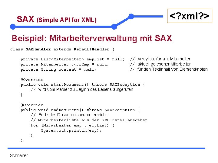 <? xml? > SAX (Simple API for XML) Beispiel: Mitarbeiterverwaltung mit SAX class SAXHandler