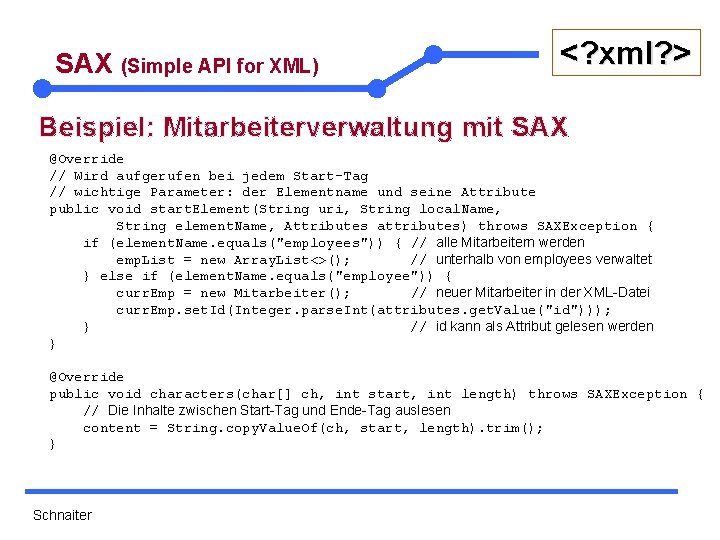 SAX (Simple API for XML) <? xml? > Beispiel: Mitarbeiterverwaltung mit SAX @Override //