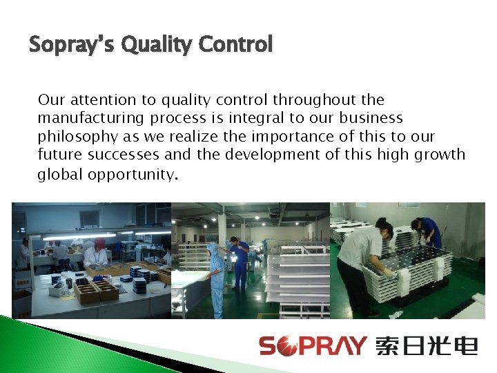 Sopray’s Quality Control Our attention to quality control throughout the manufacturing process is integral