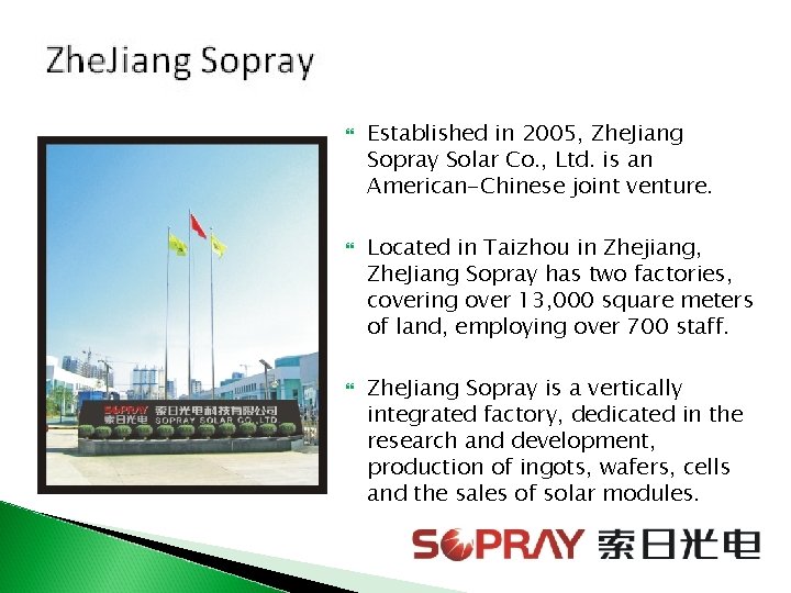  Established in 2005, Zhe. Jiang Sopray Solar Co. , Ltd. is an American-Chinese