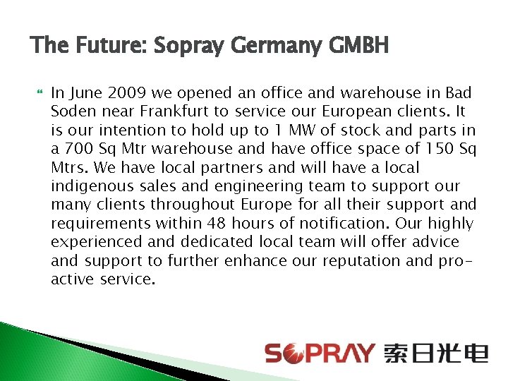 The Future: Sopray Germany GMBH In June 2009 we opened an office and warehouse