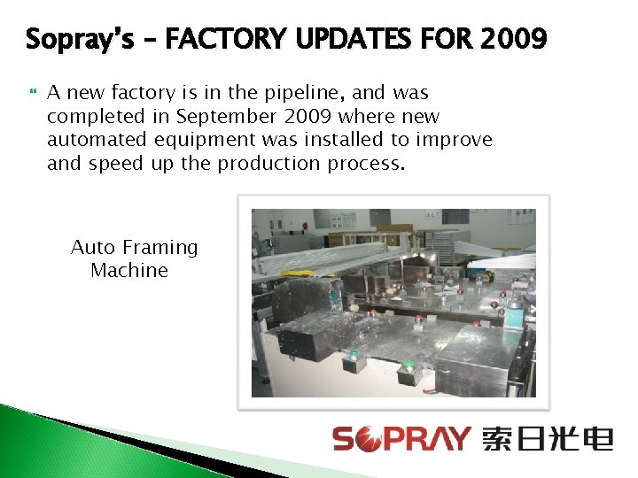 Sopray’s – FACTORY UPDATES FOR 2009 A new factory is in the pipeline, and