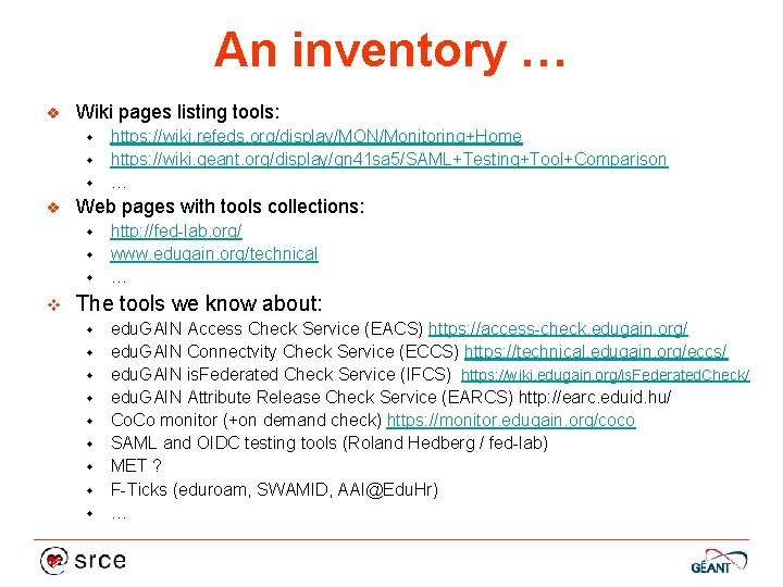 An inventory … v Wiki pages listing tools: https: //wiki. refeds. org/display/MON/Monitoring+Home w https:
