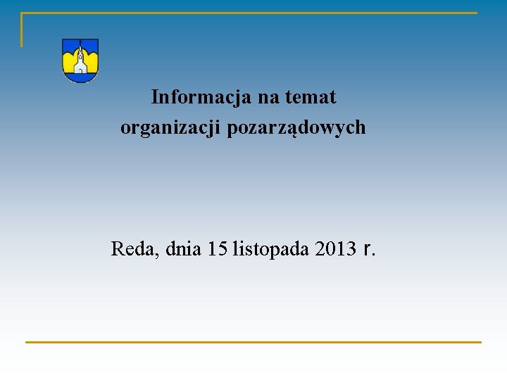Informacja na temat organizacji pozarządowych Reda, dnia 15 listopada 2013 r. 