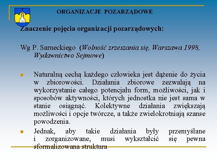  ORGANIZACJE POZARZĄDOWE Znaczenie pojęcia organizacji pozarządowych: Wg P. Sarneckiego (Wolność zrzeszania się, Warszawa