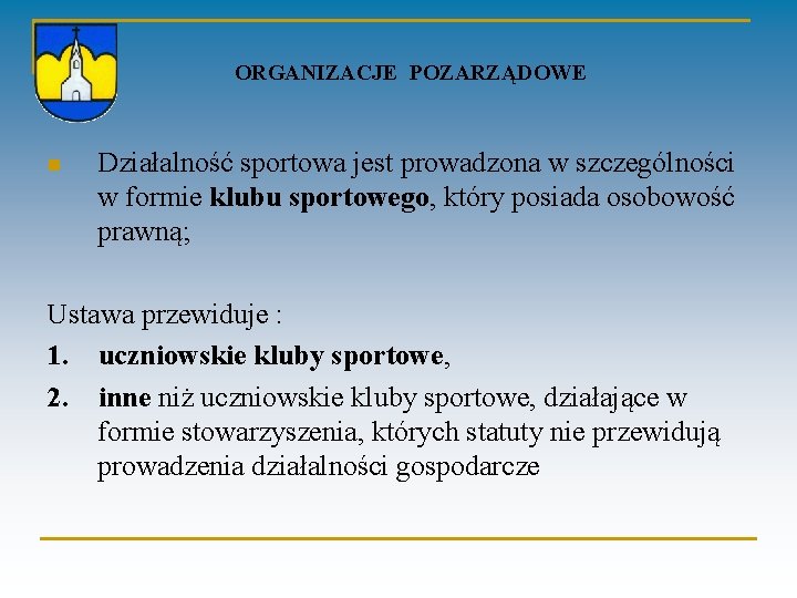 ORGANIZACJE POZARZĄDOWE n Działalność sportowa jest prowadzona w szczególności w formie klubu sportowego, który