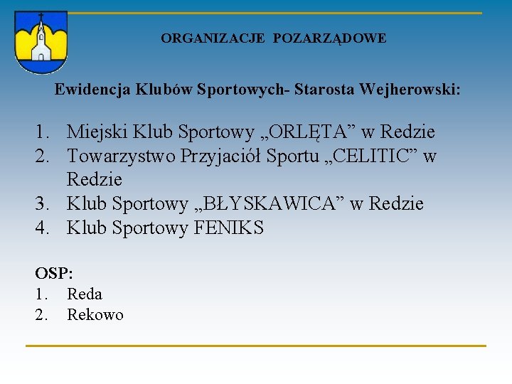  ORGANIZACJE POZARZĄDOWE Ewidencja Klubów Sportowych- Starosta Wejherowski: 1. Miejski Klub Sportowy „ORLĘTA” w