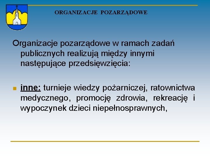 ORGANIZACJE POZARZĄDOWE Organizacje pozarządowe w ramach zadań publicznych realizują między innymi następujące przedsięwzięcia: n