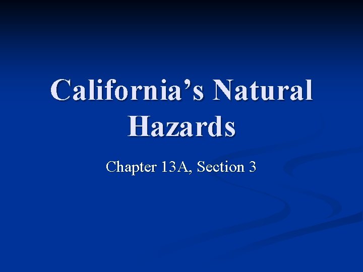 California’s Natural Hazards Chapter 13 A, Section 3 