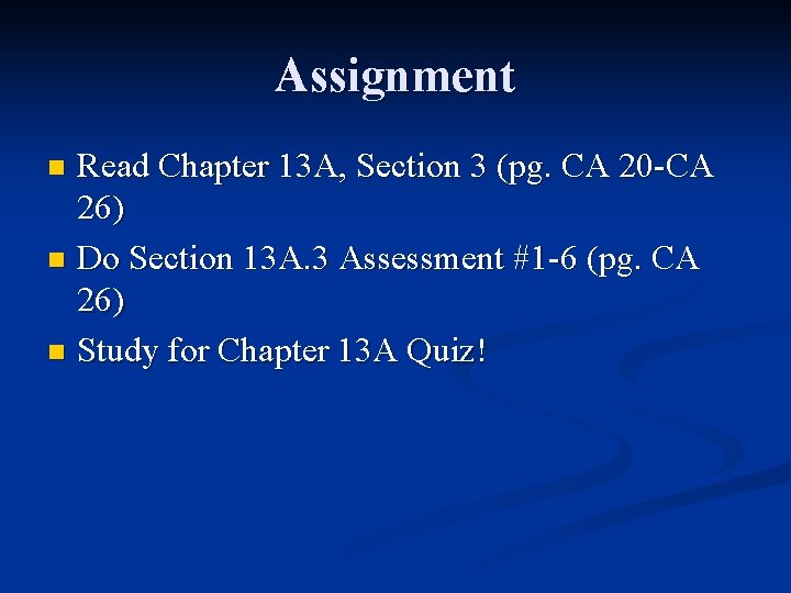 Assignment Read Chapter 13 A, Section 3 (pg. CA 20 -CA 26) n Do