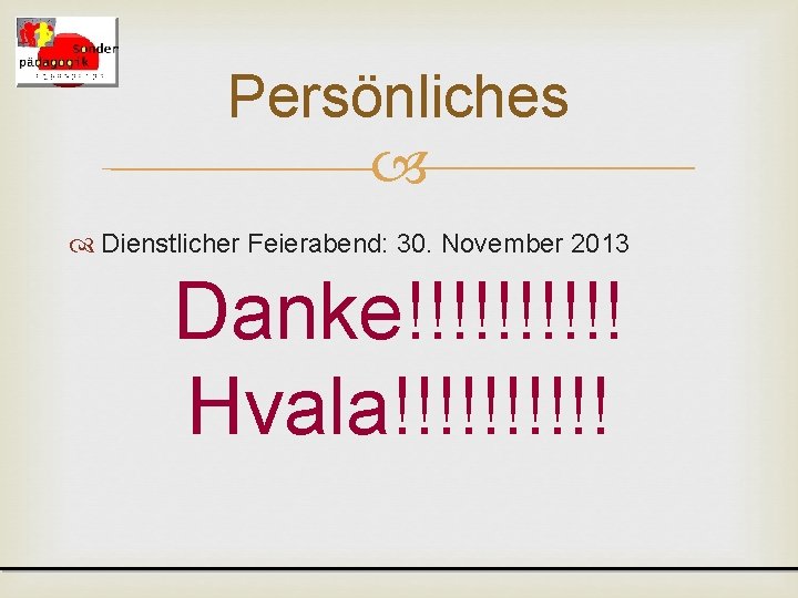 Persönliches Dienstlicher Feierabend: 30. November 2013 Danke!!!!! Hvala!!!!! 