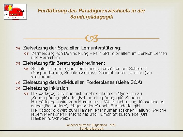 Fortführung des Paradigmenwechsels in der Sonderpädagogik Zielsetzung der Speziellen Lernunterstützung: Vermeidung von Behinderung –