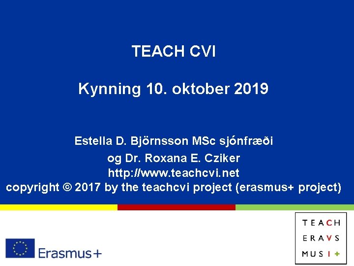 TEACH CVI Kynning 10. oktober 2019 Estella D. Björnsson MSc sjónfræði og Dr. Roxana