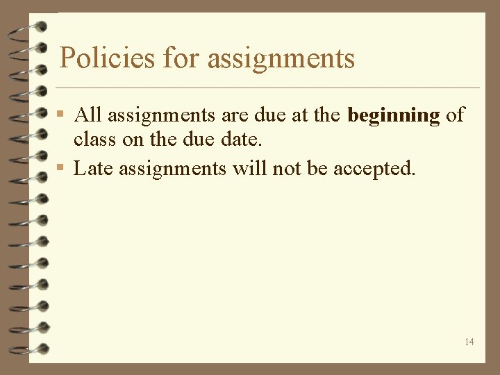 Policies for assignments § All assignments are due at the beginning of class on