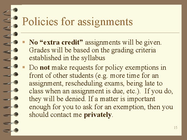 Policies for assignments § No “extra credit” assignments will be given. Grades will be