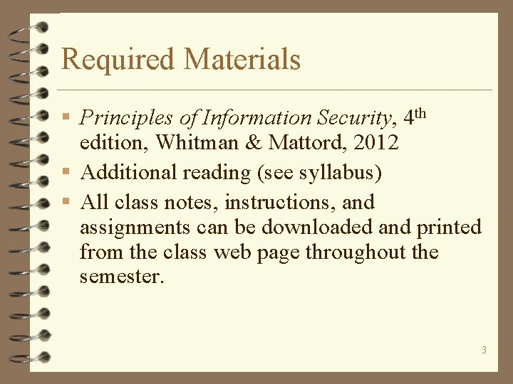 Required Materials § Principles of Information Security, 4 th edition, Whitman & Mattord, 2012