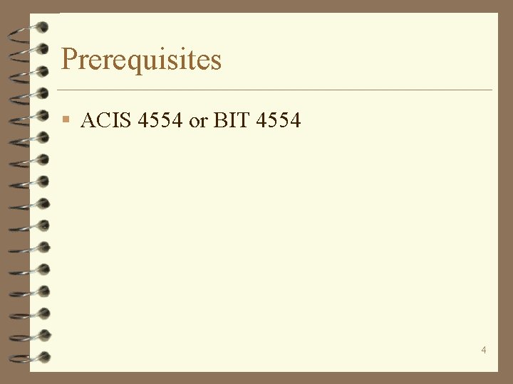 Prerequisites § ACIS 4554 or BIT 4554 4 