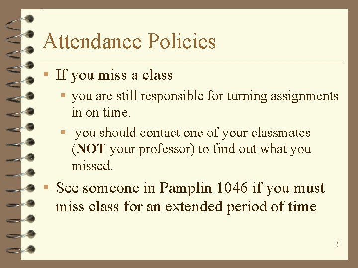 Attendance Policies § If you miss a class § you are still responsible for