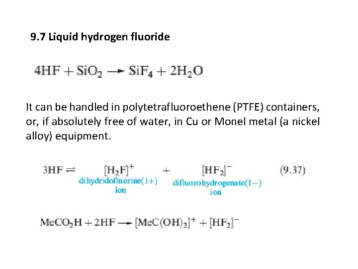 9. 7 Liquid hydrogen fluoride It can be handled in polytetrafluoroethene (PTFE) containers, or, 9. 7 Liquid hydrogen fluoride It can be handled in polytetrafluoroethene (PTFE) containers, or,