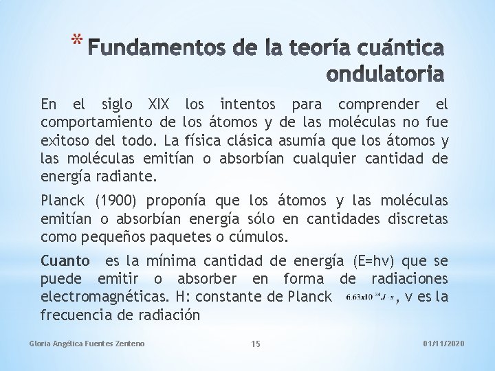 * En el siglo XIX los intentos para comprender el comportamiento de los átomos